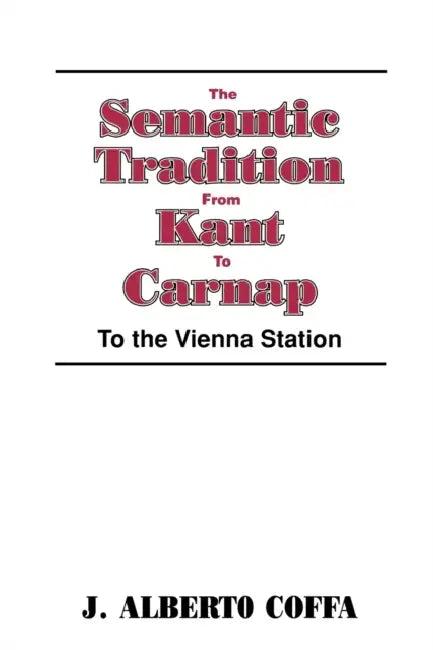 The Semantic Tradition from Kant to Carnap (English, J. Alberto Coffa | Linda Wessels | J. Albert Coffa)