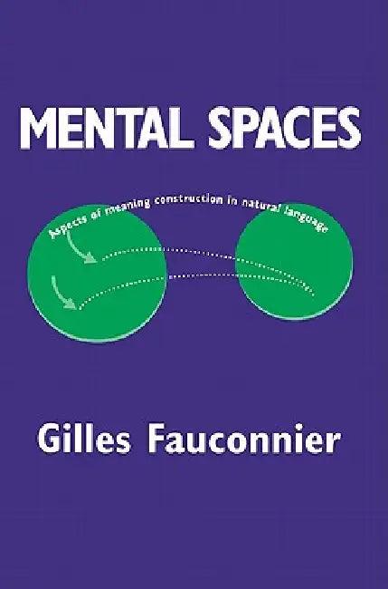 Mental Spaces (English, Gilles Fauconnier | Eve Sweester | George Lakoff)
