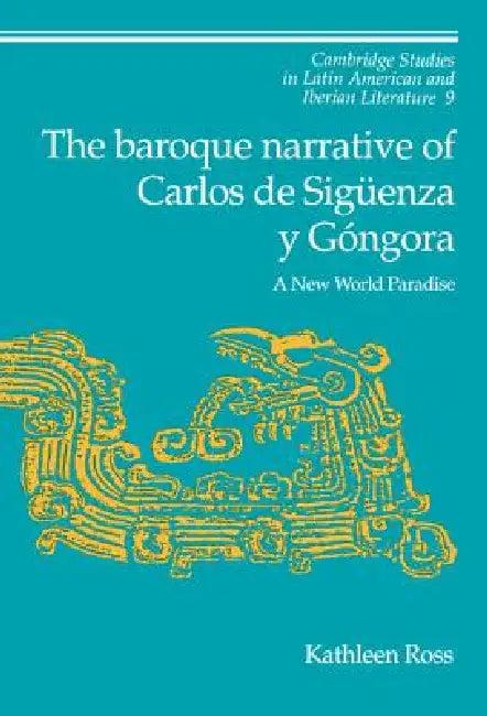 The Baroque Narrative of Carlos de Siguenza y Gongora (English, Kathleen Ross | Enrique Pupo-Walker)