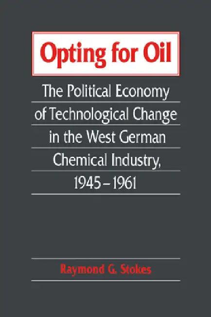 Opting for Oil (English, Raymond G. Stokes)