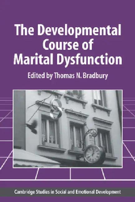 The Developmental Course of Marital Dysfunction (English, Thomas N. Bradbury | Carolyn Shantz | Robert Emde)