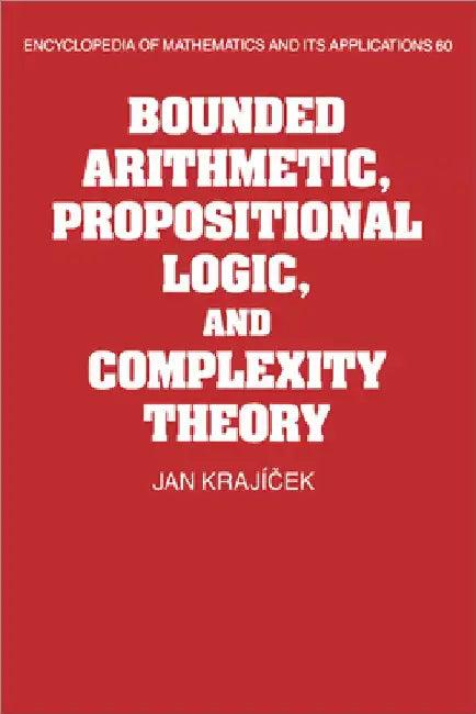 Bounded Arithmetic, Propositional Logic and Complexity Theory (English, Jan Krajicek | G. -C Rota | B. Doran)