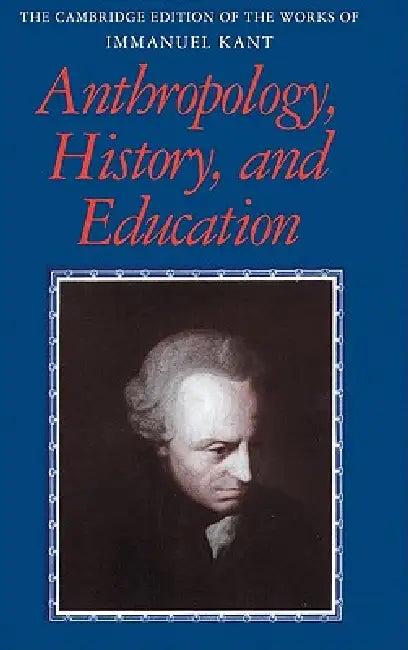 Anthropology, History, and Education (English, Immanuel Kant | Robert B. Louden | Gunter Zoller)