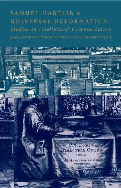 Samuel Hartlib and Universal Reformation (English, University of Sheffield | Mark Greengrass | Timothy Raylor)