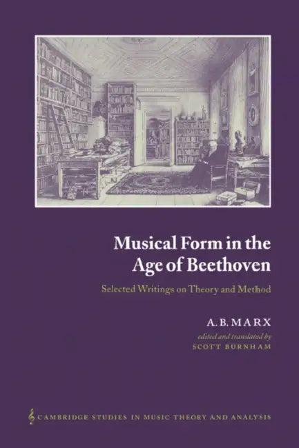 Musical Form in the Age of Beethoven (English, A. B. Marx | Adolf Bernhard Marx | Scott Burnham)
