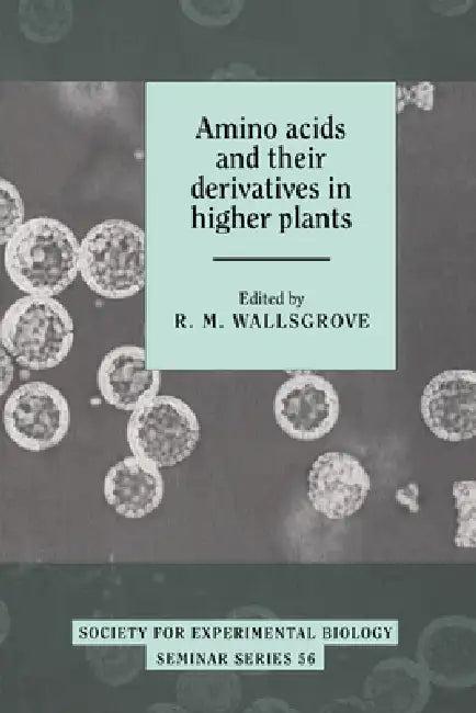 Amino Acids and Their Derivatives in Higher Plants (English, R. M. Wallsgrove)