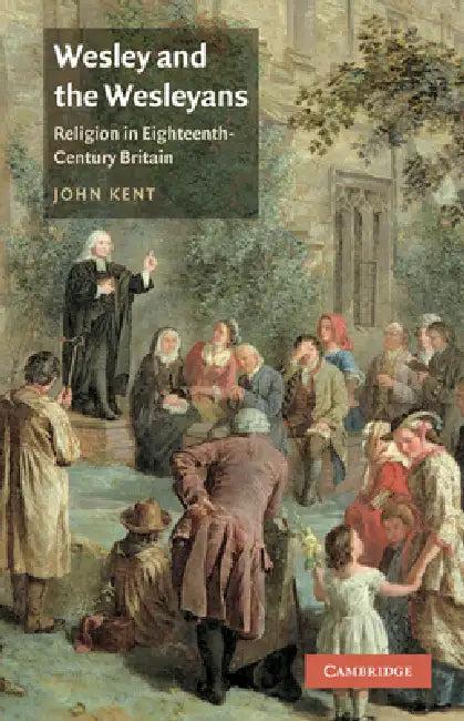 Wesley and the Wesleyans (English, John Kent)