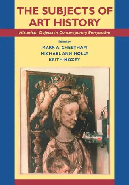 The Subjects of Art History (English, Mark A. Cheetham | Keith Moxey | Michael A. Holly)