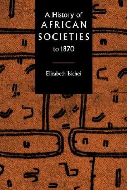 A History of African Societies to 1870 (English, Elizabeth Isichei)