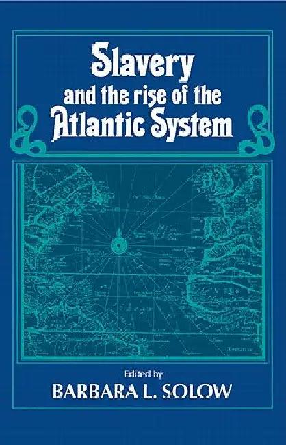 Slavery and the Rise of the Atlantic System (English, Barbara L. Solow)