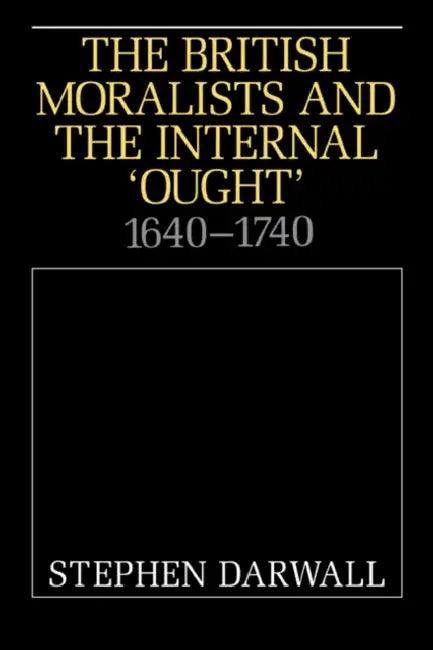 The British Moralists and the Internal 'Ought' (English, Stephen Darwell | Stephen L. Darwall | Darwall Stephen)