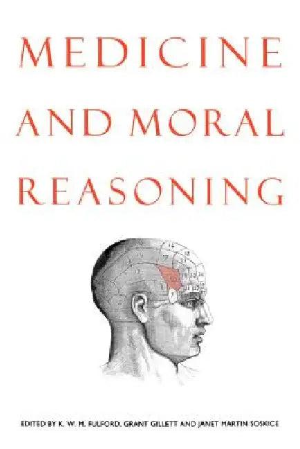 Medicine and Moral Reasoning (English, K. W. M. Fulford | Grant R. Gillett | Janet Martin Soskice)