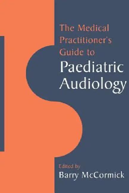 The Medical Practitioner's Guide to Paediatric Audiology (English, McCormick Barry | Barry McCormick)