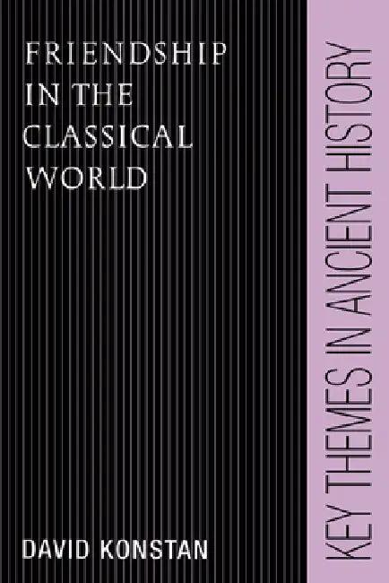Friendship in the Classical World (English, David Konstan | P. A. Cartledge | P. D. a. Garnsey)