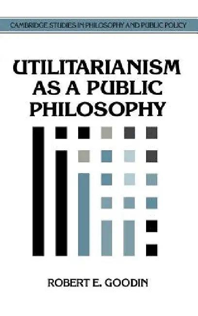 Utilitarianism as a Public Philosophy (English, Robert E. Goodin | Douglas MacLean)