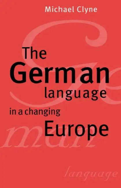The German Language in a Changing Europe (English, Michael Clyne | Clyne Michael)
