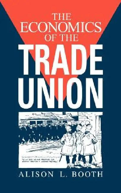 The Economics of the Trade Union (English, Alison L. Booth)