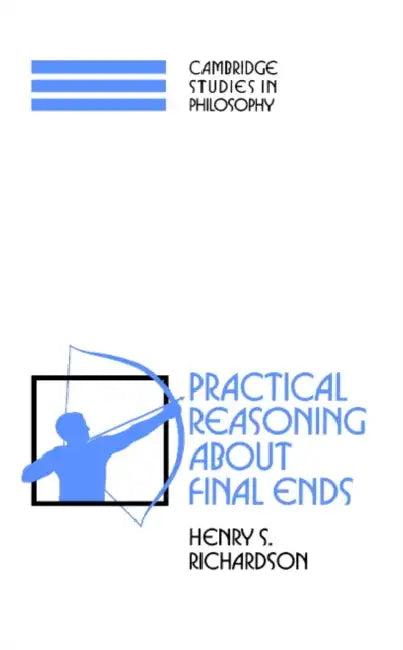 Practical Reasoning about Final Ends (English, Henry S. Richardson | Ernest Sosa | Jonathan Dancy)
