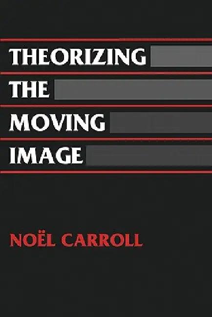 Theorizing the Moving Image (English, Noel Carroll | David Bordwell)