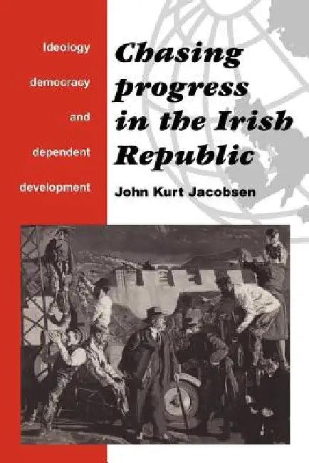 Chasing Progress in the Irish Republic (English, John Kurt Jacobsen | Kurt Jacobsen)