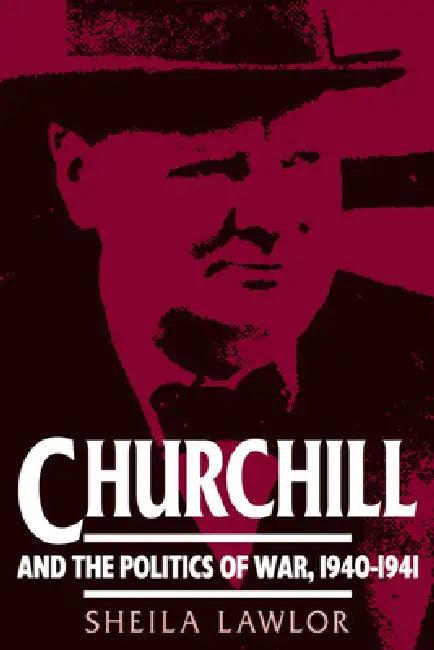 Churchill and the Politics of War, 1940 1941 (English, Sheila Lawlor)