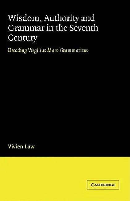 Wisdom, Authority and Grammar in the Seventh Century (English, V. Law | Vivien Law)