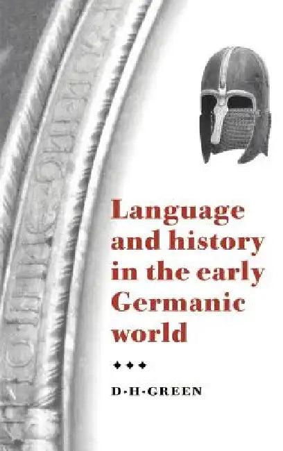 Language and History in the Early Germanic World (English, Dennis Howard Green | Green D. H. | D. H. Green)