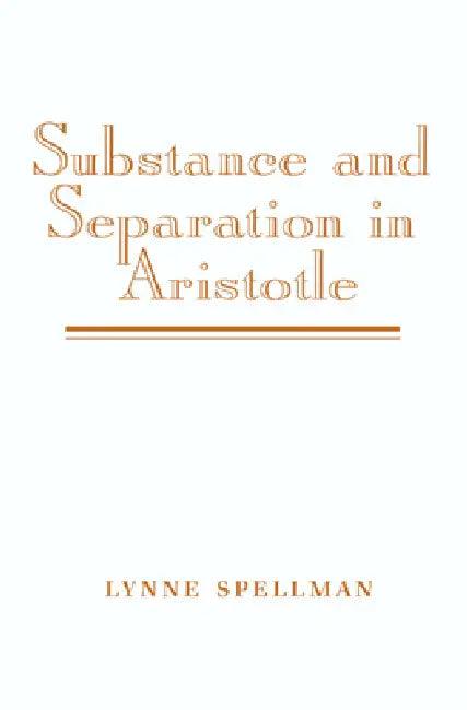 Substance and Separation in Aristotle (English, Lynne Spellman)