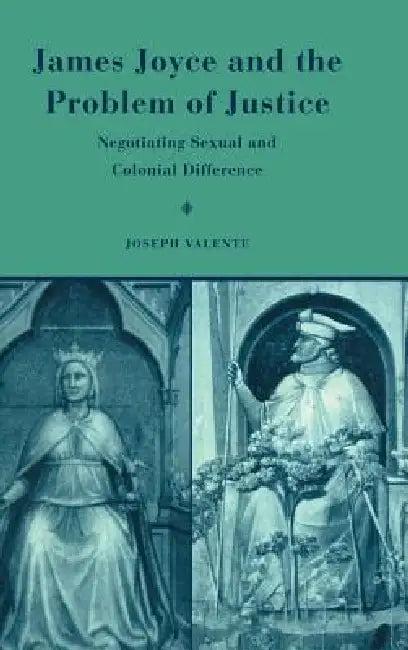 James Joyce and the Problem of Justice (English, Joseph Valente)