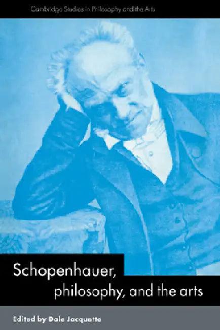 Schopenhauer, Philosophy and the Arts (English, Dale Jacquette | Salim Kemal | Ivan Gaskell)