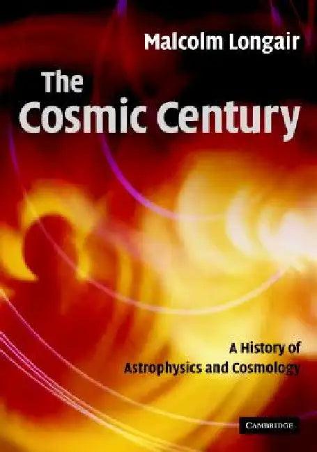 The Cosmic Century (English, Malcolm S. Longair)
