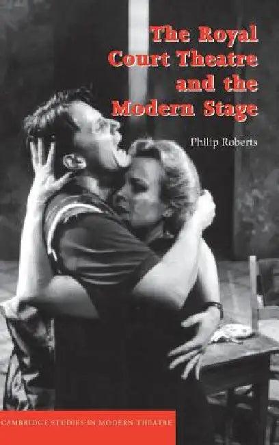 The Royal Court Theatre and the Modern Stage (English, Philip Roberts)