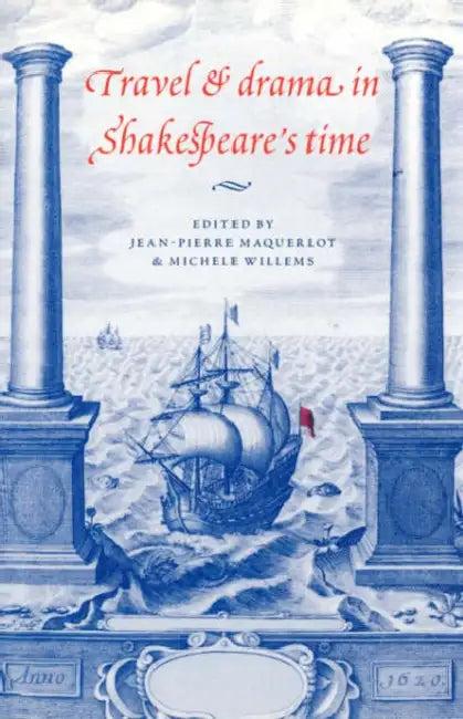 Travel and Drama in Shakespeare's Time (English, Jean-Pierre Maquerlot | Michele Willems | Jean P. Marquerlot)