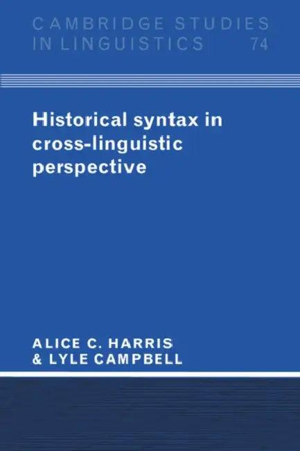 Historical Syntax in Cross-Linguistic Perspective (English, Alice C. Harris | Lyle Campbell)