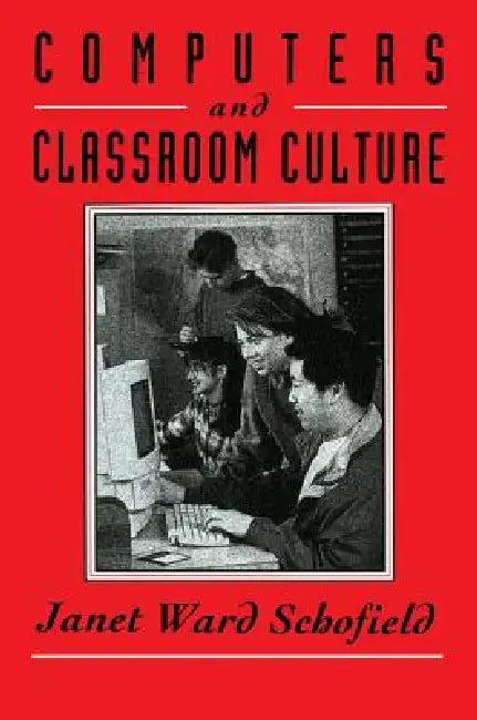 Computers and Classroom Culture (English, Janet Ward Schofield)