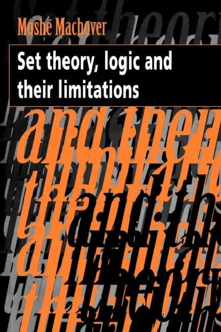 Set Theory, Logic and Their Limitations (English, Moshe Machover)