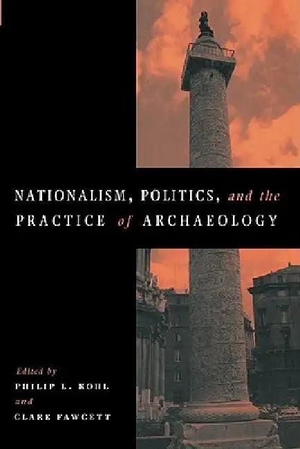 Nationalism, Politics and the Practice of Archaeology (English, Philip L. Kohl | Clare Fawcett)