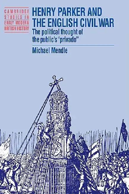 Henry Parker and the English Civil War (English, Michael Mendle)