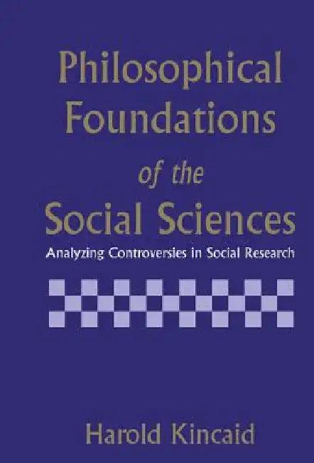Philosophical Foundations of the Social Sciences (English, Harold Kincaid)