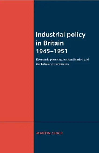 Industrial Policy in Britain 1945-1951 (English, Martin Chick)
