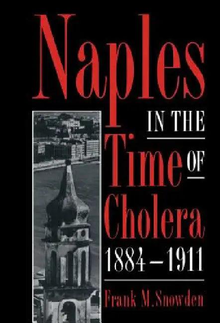 Naples in the Time of Cholera, 1884 1911 (English, Frank Snowden)