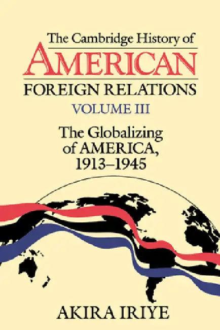 The Cambridge History of American Foreign Relations (English, Akira Iriye)