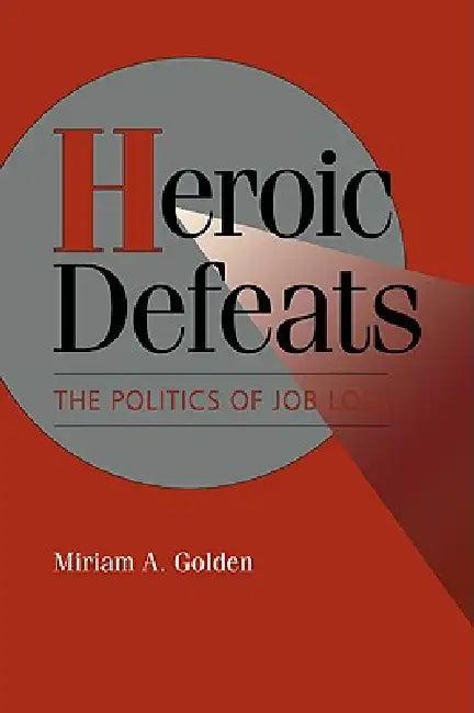 Heroic Defeats (English, Miriam A. Golden | Golden Miriam a. | Peter Lange)