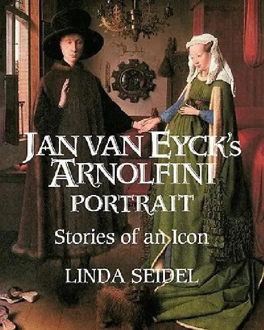 Jan Van Eyck's Arnolfini Portrait (English, Linda Seidel)