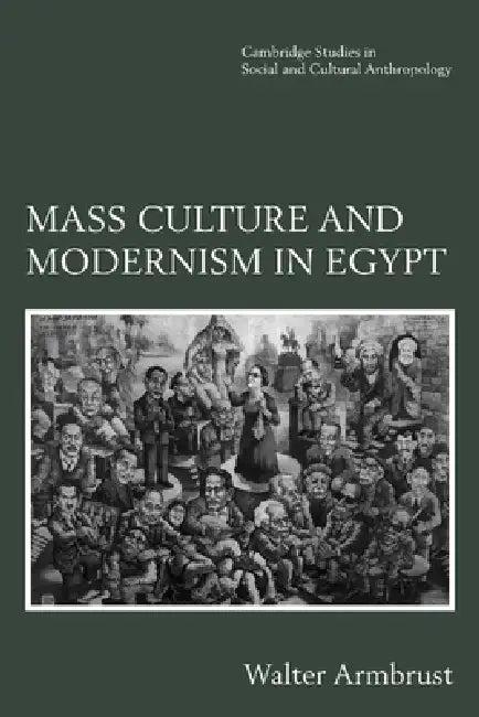 Mass Culture and Modernism in Egypt (English, Walter Armbrust)