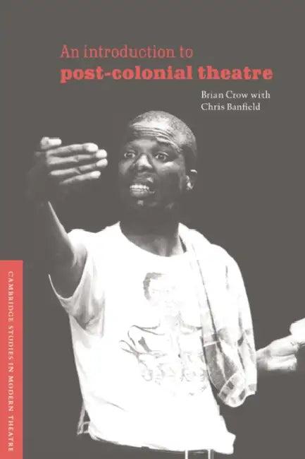 An Introduction to Post-Colonial Theatre (English, Brian Crow | Chris Banfield)