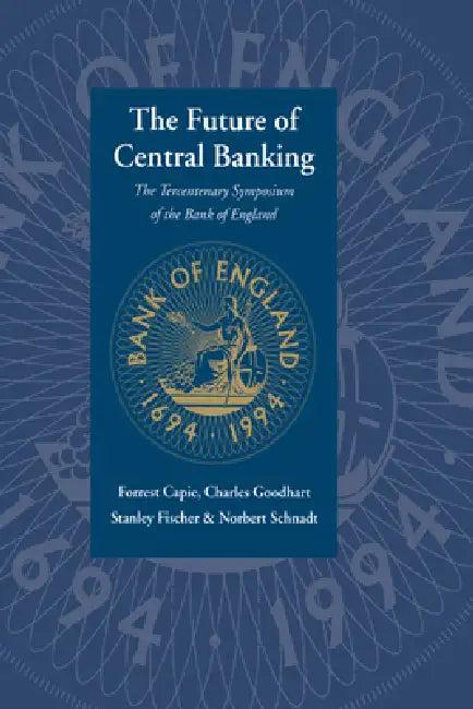 The Future of Central Banking (English, Forrest Capie | Charles Goodhart | Stanley Fischer)