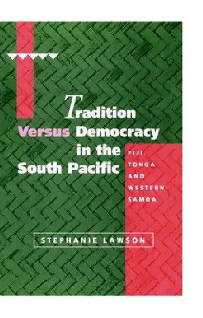 Tradition Versus Democracy in the South Pacific (English, Stephanie Lawson)