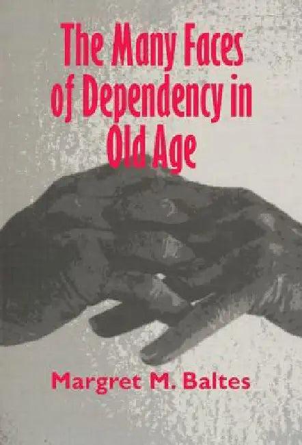 The Many Faces of Dependency in Old Age (English, Margaret M. Baltes | Margret M. Baltes)