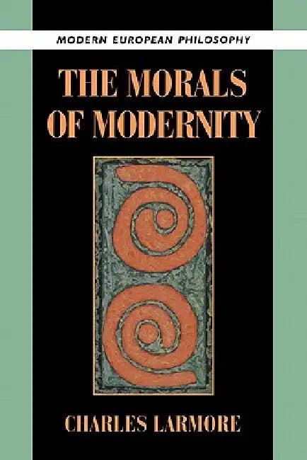 The Morals of Modernity (English, Charles Larmore | Robert B. Pippin)